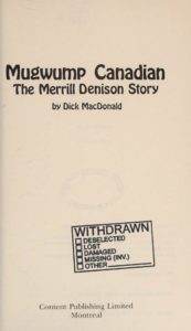 Mugwump Canadian: The Merrill Denison Story by Dick MacDonald