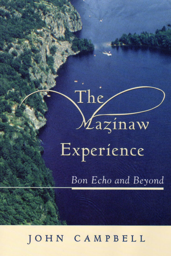 The Mazinaw Experience - Bon Echo and Beyond by John Campbell