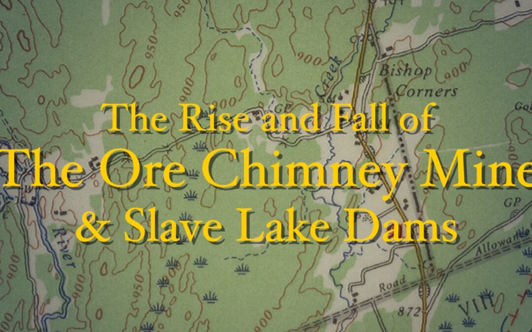 The Rise and Fall of the Ore Chimney Mine and Slave Lake Dams